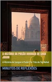 Livro A História da Prisão Dourada de Shah Jahan: A História de Sangue e Poder Por Trás do Taj Mahal
