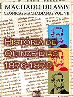 Livro História de Quinze Dias (1876-1878) [Ilustrado, Notas e Índice Ativo] [Com Biografia, Críticas e Análises] (Publicado originalmente na Ilustração Brasileira): Crônicas (Crônicas de Machado de Assis)