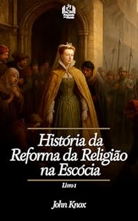 Livro História da Reforma da Religião na Escócia - Livro 1
