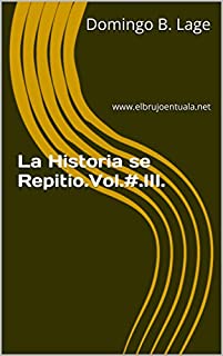 La Historia se Repitio.Vol.#.III.: www.elbrujoentuala.net (La Historia se Repitio.. Livro 3)