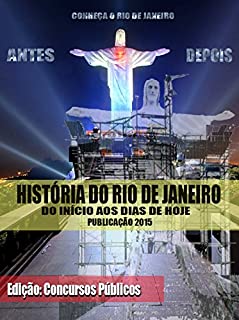 História do Rio de Janeiro - Publicação 2015: Conheça o Rio de Janeiro do início aos dias de hoje - Versão Concursos Públicos