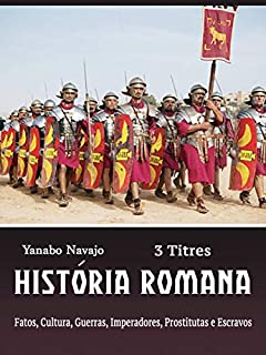 Livro História Romana: Fatos, Cultura, Guerras, Imperadores, Prostitutas e Escravos