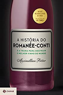 A história do Romanée-Conti: E a trama para destruir o melhor vinho do mundo