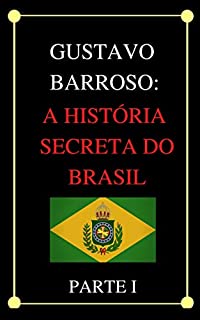 Livro A História Secreta do Brasil - Parte 1 (versão completa)