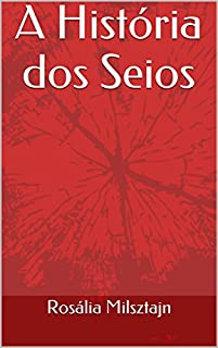 A História dos Seios - eBook, Resumo, Ler Online e PDF - por Rosália