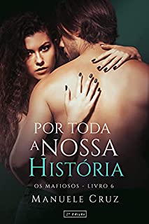 Por toda a nossa história - Série Os mafiosos (Livro 6)