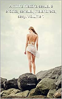 Livro A minha história sexual é erótica, sensual, malandreca, sexy. Volume 1