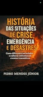 Livro História das Situações de Crise, Emergência e Desastres: Como diferentes sociedades e culturas enfrentaram eventos traumáticos