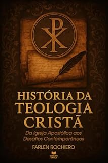 Livro HISTÓRIA DA TEOLOGIA CRISTÃ: Da Igreja Apostólica aos Desafios Contemporâneos