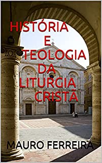 Livro HISTÓRIA E TEOLOGIA DA LITURGIA CRISTÃ