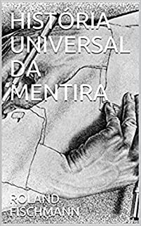 HISTÓRIA UNIVERSAL DA MENTIRA
