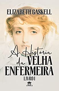 Livro A História da Velha Enfermeira (Clássicos Traduzidos - Elizabeth Gaskell)
