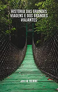 Livro História das grandes viagens e dos grandes viajantes: Uma história de grandes viagens e viajantes de todo o mundo