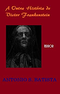 Livro A OUTRA HISTÓRIA E VICTOR FRANKENSTEIN: Conto