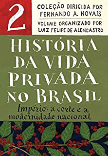 Livro História da vida privada no Brasil - Vol.2: Império: a corte e a modernidade nacional