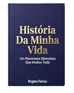 História Da Minha Vida: Um Recomeço Silencioso Que Mudou Tudo
