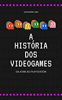 Livro A HISTÓRIA DOS VIDEOGAMES: DA ATARI AO PLAYSTATION