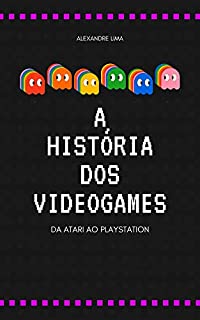 Livro A HISTÓRIA DOS VIDEOGAMES: DA ATARI AO PLAYSTATION