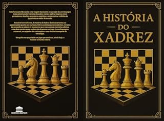 Livro A HISTÓRIA DO XADREZ: Descubra a história cativante do jogo de estratégia mais famoso do mundo – Presente perfeito para o Natal, aniversários e apaixonados por xadrez.