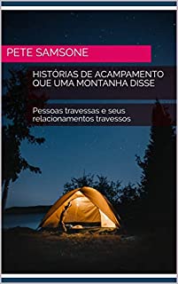 Livro HISTÓRIAS DE ACAMPAMENTO QUE UMA MONTANHA DISSE: Pessoas travessas e seus relacionamentos travessos