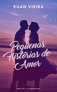 Pequenas histórias de amor: Para ler e se apaixonar