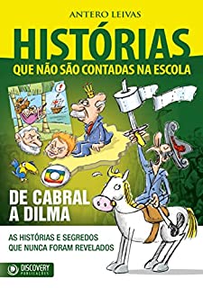 Livro Histórias Que Não São Contadas na Escola - De Cabral a Dilma (Discovery Publicações)