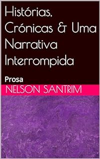 Livro Histórias, Crónicas & Uma Narrativa Interrompida: Prosa