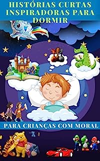 Histórias curtas inspiradoras para dormir para crianças com moral: Histórias inspiradoras para crianças que ilustram bravura, aspiração e autoconfiança