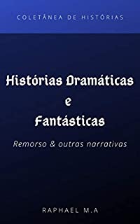 Livro Histórias Dramáticas e Fantásticas: Remorso & outras narrativas