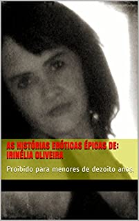 Livro AS  HISTÓRIAS  ERÓTICAS ÉPICAS DE:      Irinélia Oliveira: Proibido para menores de dezoito anos.