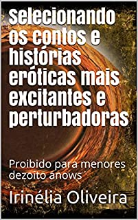Livro Histórias eróticas mais excitantes e perturbadoras: Proibido para menores dezoito anos