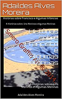 Livro Histórias sobre Francisco e Algumas Infâncias:  4-Histórias sobre: Uns Meninos e Algumas Meninas (1)