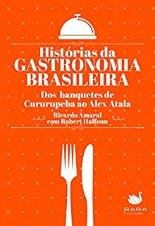 Livro Histórias da gastronomia brasileira: Dos banquetes de Cururupeba ao Alex Atala