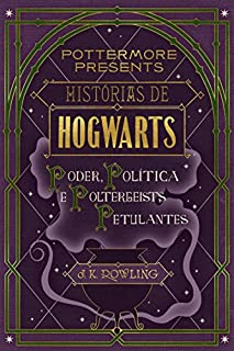 Histórias de Hogwarts: poder, política e poltergeists petulantes (Pottermore Presents - Português do Brasil)
