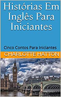 Livro Histórias Em Inglês Para Iniciantes:  Cinco contos para iniciantes