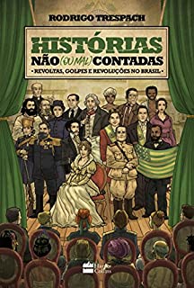 Livro Histórias não (ou mal) contadas - Revoltas, golpes e revoluções no Brasil