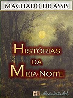 Livro Histórias da Meia-Noite [Biografia com Análises e Críticas, Ilustrado] - Vol. II: Contos: A Parasita Azul, As Bodas de Luís Duarte, Ernesto de Tal, O Relógio ... Vista (Contos de Machado de Assis Livro 2)