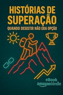 Livro Histórias de Superação: Quando Desistir Não Era Opção