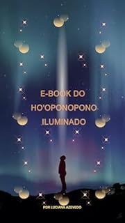 Livro Ho'oponopono Iluminado: Uma obra transformadora de cura que abrirá as portas para a paz interior, a felicidade genuína e a iluminação de suas crenças.