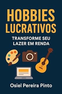 Livro Hobbies Lucrativos Transforme seu Lazer em Renda: Hobbies Lucrativos Transforme seu Lazer em Renda