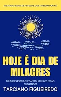 Livro Hoje é dia de Milagres: Milagres estão chegando, milhões estão chegando!