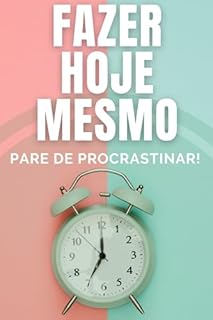 Livro FAZER HOJE MESMO: PARE DE PROCRASTINAR!