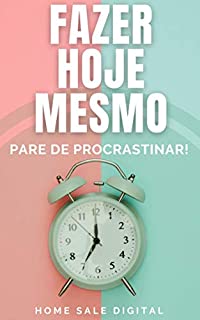 Livro FAZER HOJE MESMO: PARE DE PROCRASTINAR!