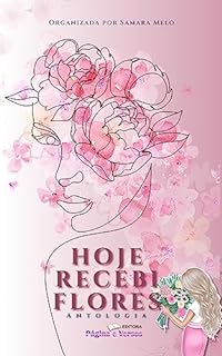 Livro Hoje Recebi Flores: Antologia