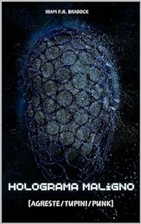 Livro HOLOGRAMA MALIGNO: [Agreste/Tupini/Punk]