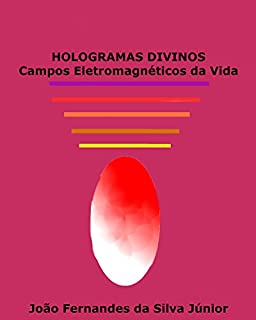 Livro HOLOGRAMAS DIVINOS - Campos Eletromagnéticos da Vida