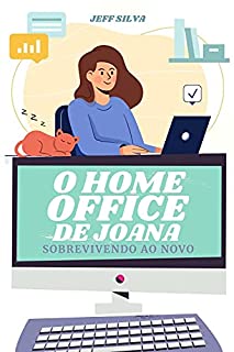 Livro O HOME OFFICE DE JOANA: Sobrevivendo ao novo.