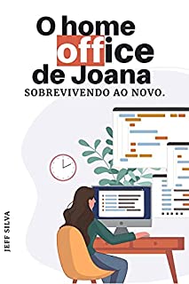 Livro O HOME OFFICE DE JOANA: Sobrevivendo ao novo.