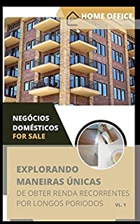 Livro home office : Negócios Domésticos Explorando maneiras únicas de obter renda recorrentes por longos períodos