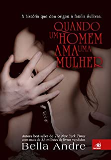 Quando um homem ama uma Mulher: A história que deu origem à família Sullivan (Bella Andre Livro 10)